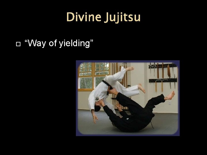 Divine Jujitsu “Way of yielding” 