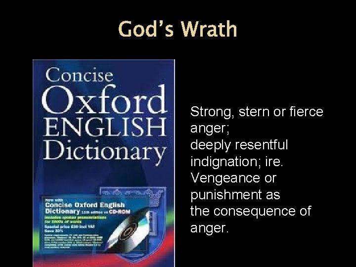 God’s Wrath Strong, stern or fierce anger; deeply resentful indignation; ire. Vengeance or punishment