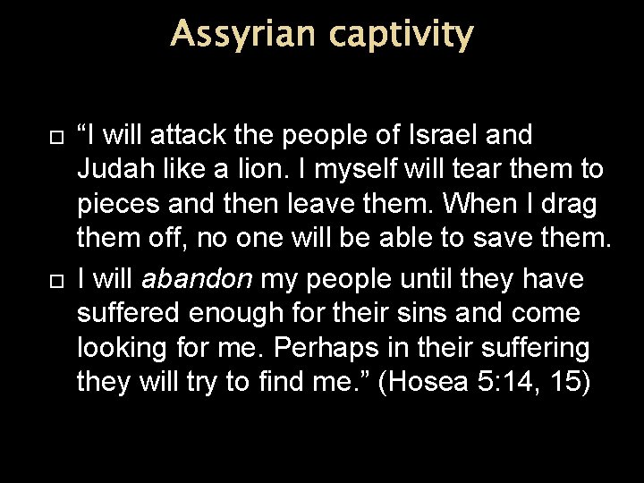 Assyrian captivity “I will attack the people of Israel and Judah like a lion.