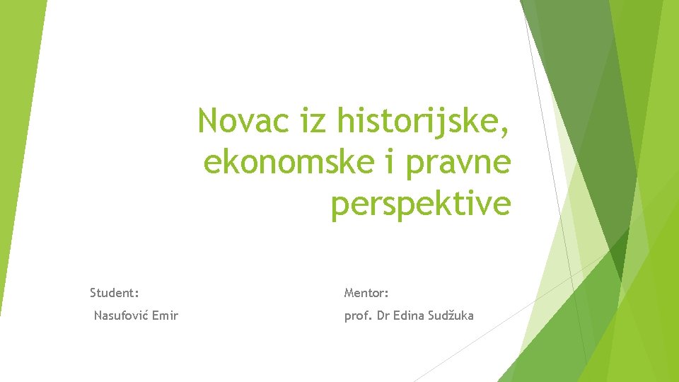 Novac iz historijske, ekonomske i pravne perspektive Student: Nasufović Emir Mentor: prof. Dr Edina