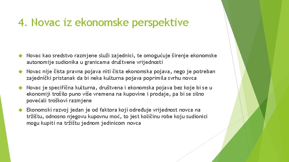 4. Novac iz ekonomske perspektive Novac kao sredstvo razmjene služi zajednici, te omogućuje širenje