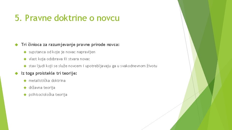 5. Pravne doktrine o novcu Tri činioca za razumjevanje pravne prirode novca: supstanca od