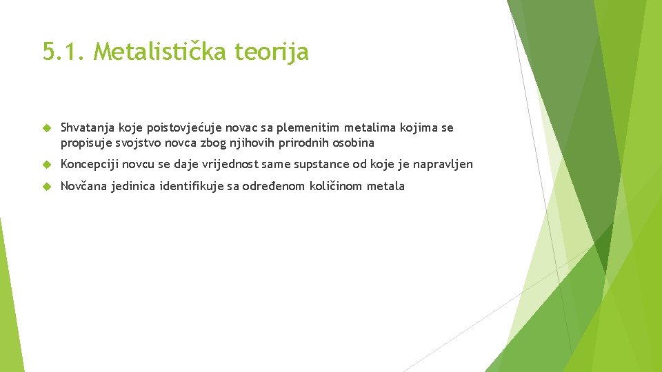 5. 1. Metalistička teorija Shvatanja koje poistovjećuje novac sa plemenitim metalima kojima se propisuje