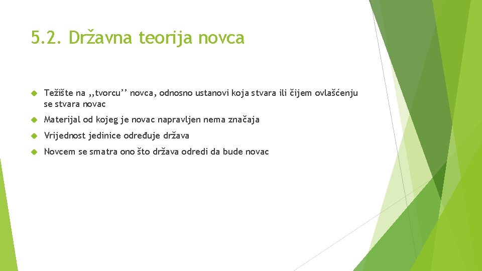 5. 2. Državna teorija novca Težište na , , tvorcu’’ novca, odnosno ustanovi koja