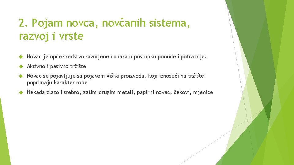 2. Pojam novca, novčanih sistema, razvoj i vrste Novac je opće sredstvo razmjene dobara