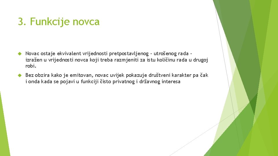 3. Funkcije novca Novac ostaje ekvivalent vrijednosti pretpostavljenog - utrošenog rada izražen u vrijednosti