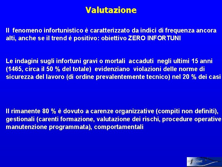 Valutazione Il fenomeno infortunistico è caratterizzato da indici di frequenza ancora alti, anche se