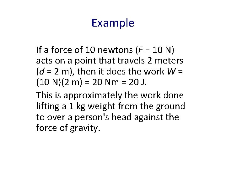 Example If a force of 10 newtons (F = 10 N) acts on a
