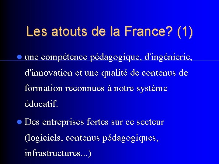 Les atouts de la France? (1) une compétence pédagogique, d'ingénierie, d'innovation et une qualité