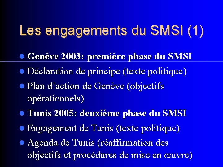 Les engagements du SMSI (1) Genève 2003: première phase du SMSI Déclaration de principe