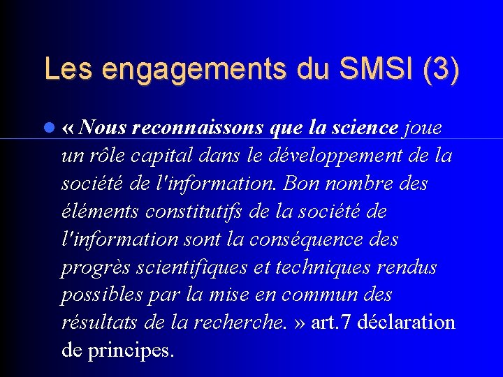 Les engagements du SMSI (3) « Nous reconnaissons que la science joue un rôle
