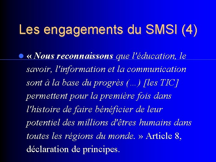 Les engagements du SMSI (4) « Nous reconnaissons que l'éducation, le savoir, l'information et