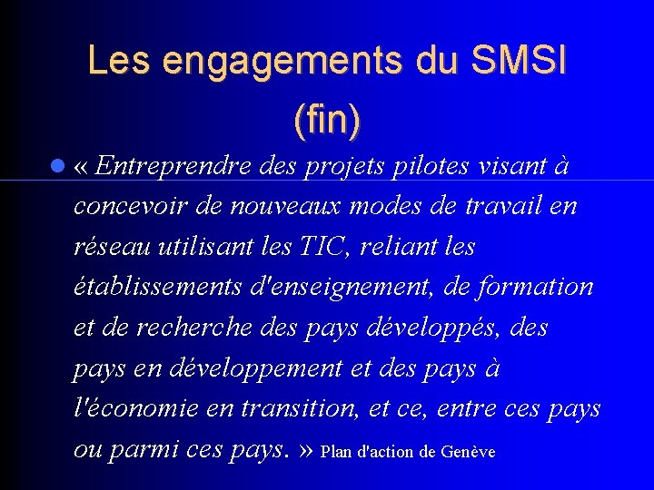 Les engagements du SMSI (fin) « Entreprendre des projets pilotes visant à concevoir de