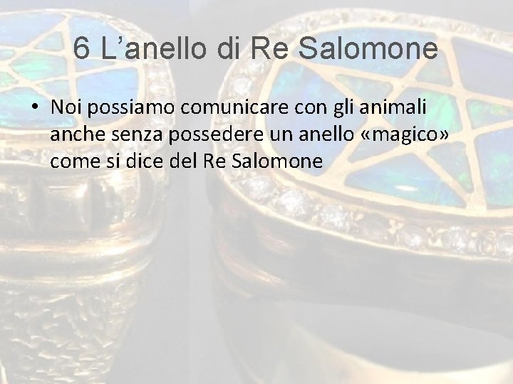 6 L’anello di Re Salomone • Noi possiamo comunicare con gli animali anche senza