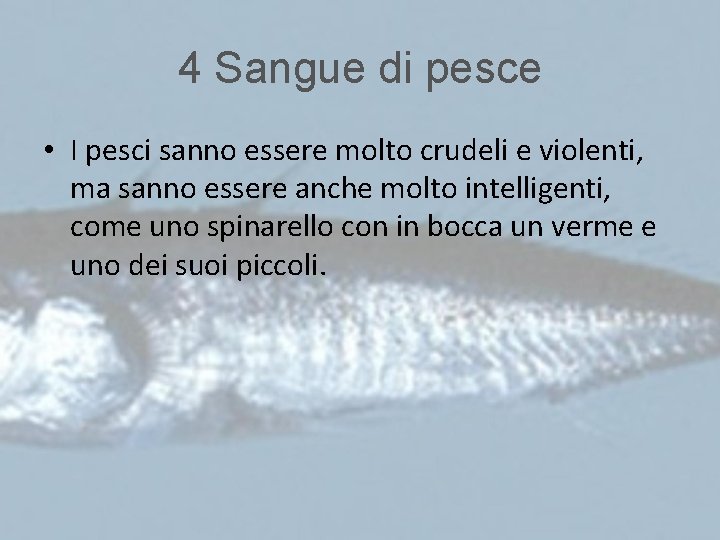 4 Sangue di pesce • I pesci sanno essere molto crudeli e violenti, ma