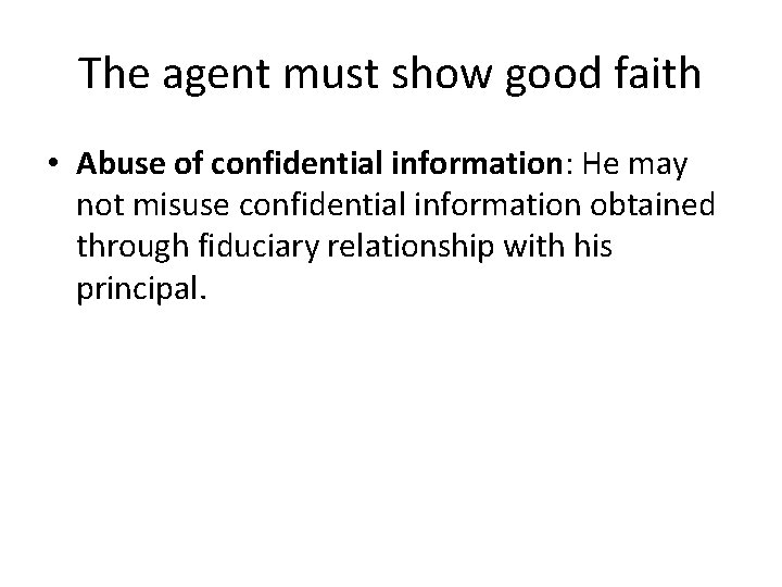 The agent must show good faith • Abuse of confidential information: He may not