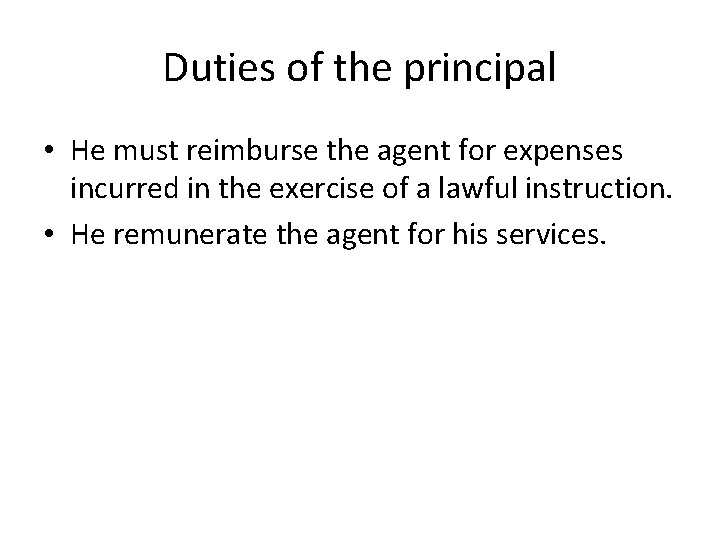 Duties of the principal • He must reimburse the agent for expenses incurred in