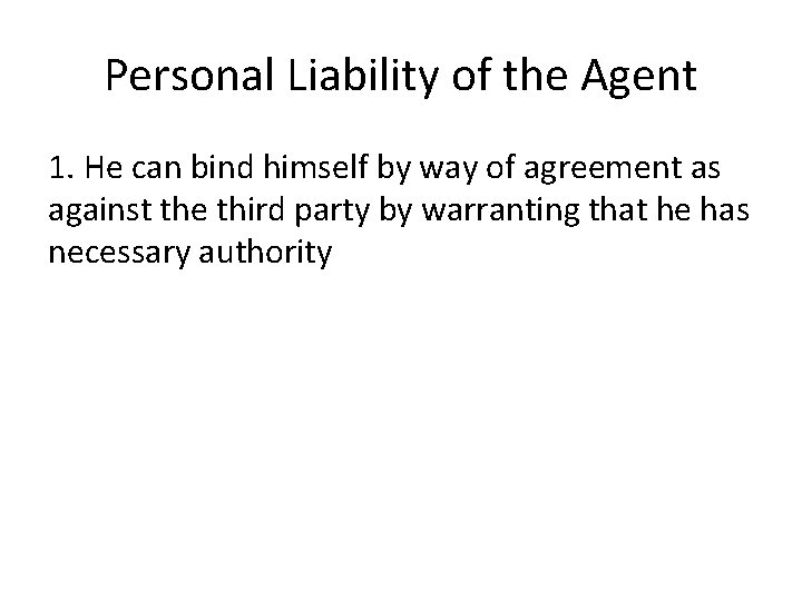 Personal Liability of the Agent 1. He can bind himself by way of agreement