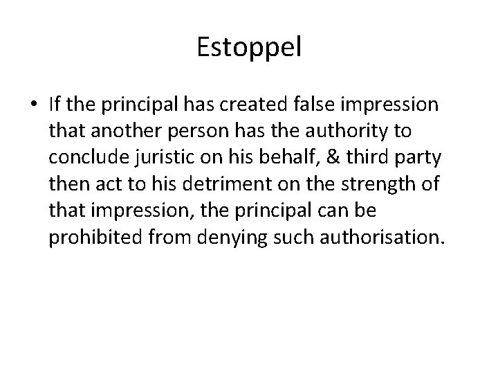 Estoppel • If the principal has created false impression that another person has the