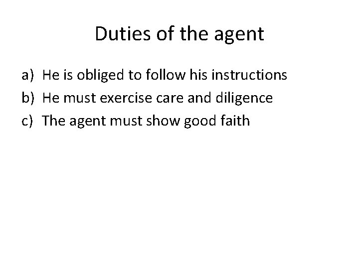 Duties of the agent a) He is obliged to follow his instructions b) He