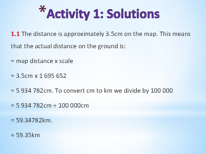 *Activity 1: Solutions 1. 1 The distance is approximately 3. 5 cm on the