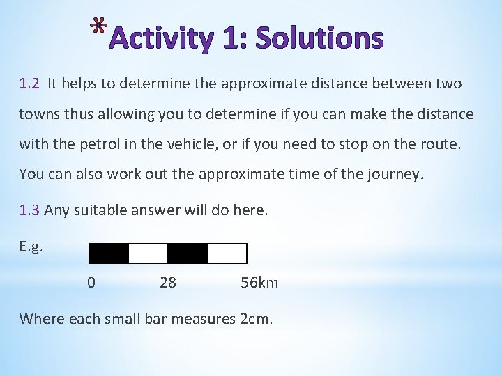 *Activity 1: Solutions 1. 2 It helps to determine the approximate distance between two