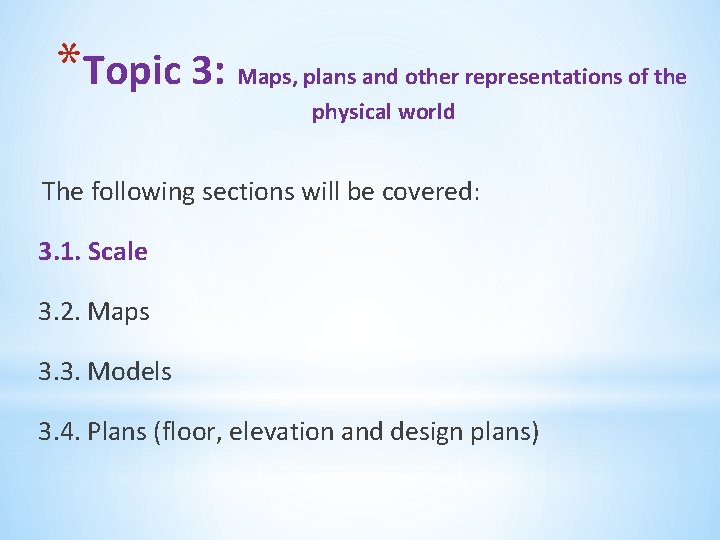 *Topic 3: Maps, plans and other representations of the physical world The following sections