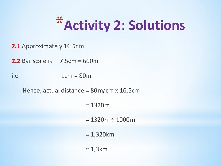 *Activity 2: Solutions 2. 1 Approximately 16. 5 cm 2. 2 Bar scale is