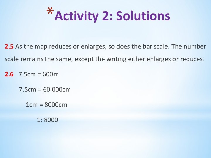 *Activity 2: Solutions 2. 5 As the map reduces or enlarges, so does the