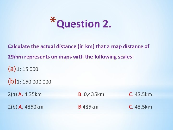 *Question 2. Calculate the actual distance (in km) that a map distance of 29