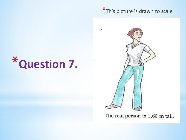 *This picture is drawn to scale *Question 7. 