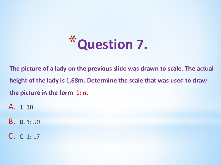 *Question 7. The picture of a lady on the previous slide was drawn to