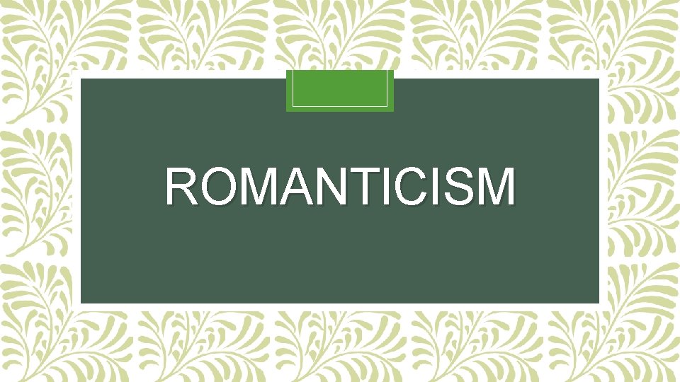 ROMANTICISM 