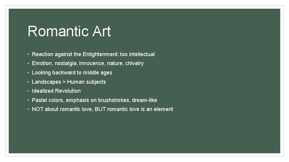 Romantic Art • Reaction against the Enlightenment: too intellectual • Emotion, nostalgia, innocence, nature,