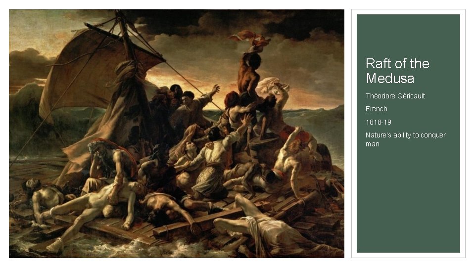 Raft of the Medusa Théodore Géricault French 1818 -19 Nature’s ability to conquer man