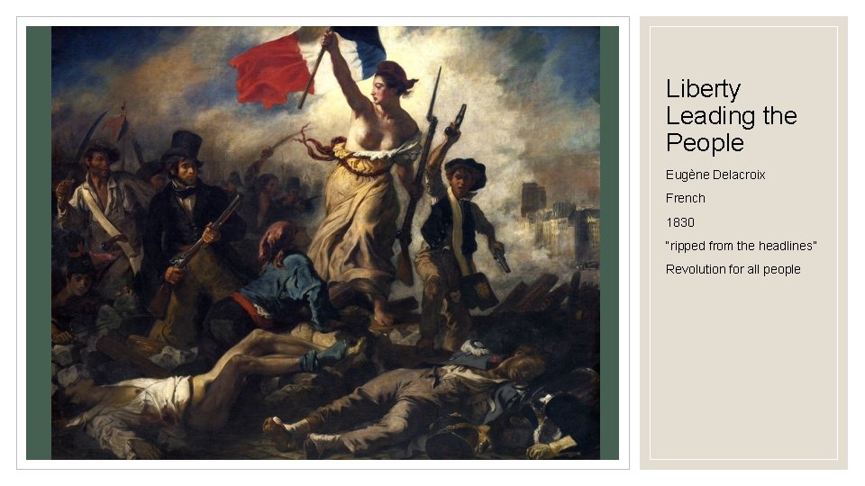 Liberty Leading the People Eugène Delacroix French 1830 “ripped from the headlines” Revolution for