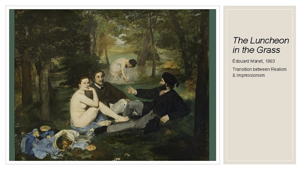 The Luncheon in the Grass Édouard Manet, 1863 Transition between Realism & Impressionism 