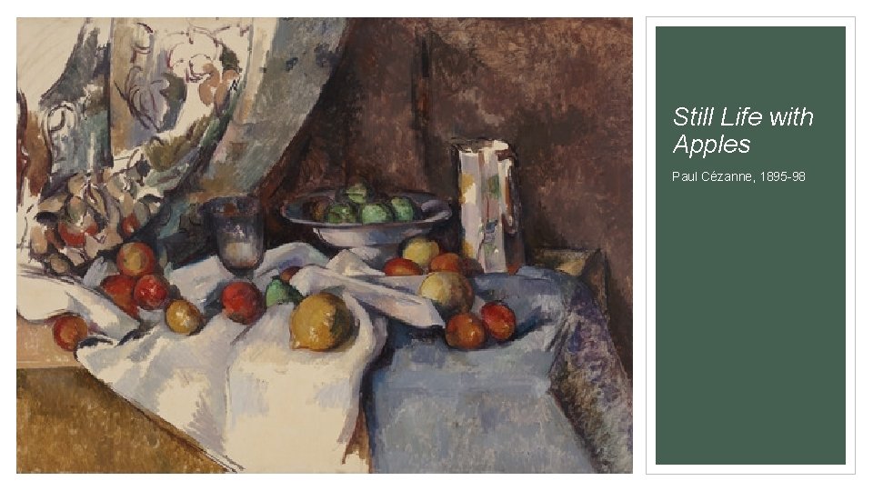 Still Life with Apples Paul Cézanne, 1895 -98 