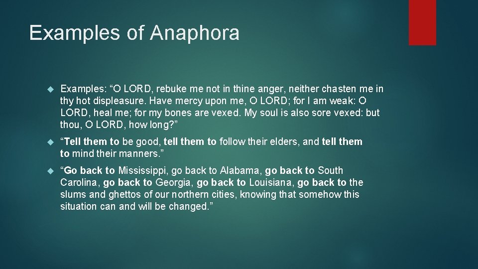 Examples of Anaphora Examples: “O LORD, rebuke me not in thine anger, neither chasten