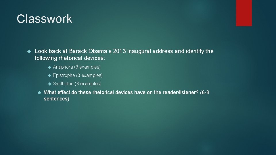 Classwork Look back at Barack Obama’s 2013 inaugural address and identify the following rhetorical