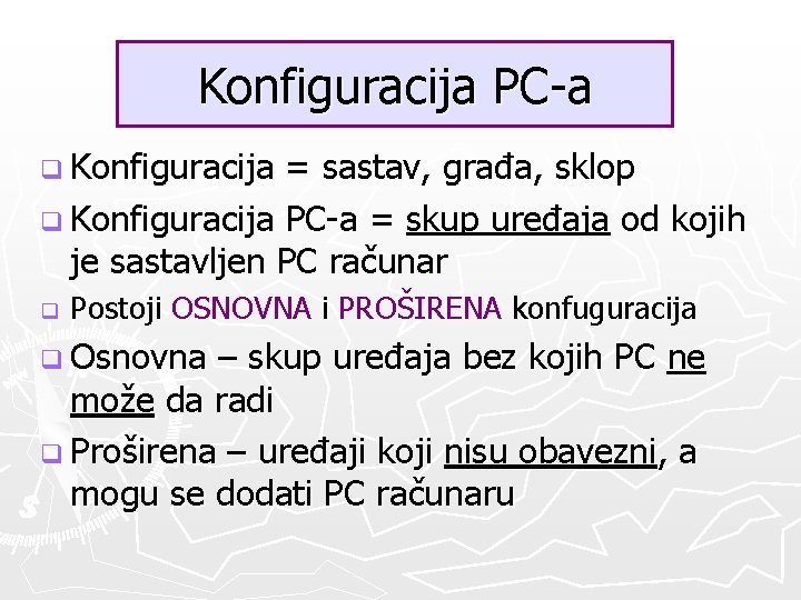 Konfiguracija PC-a q Konfiguracija = sastav, građa, sklop q Konfiguracija PC-a = skup uređaja
