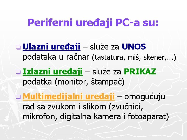 Periferni uređaji PC-a su: q Ulazni uređaji – služe za UNOS podataka u račnar