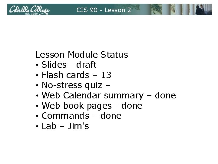 CIS 90 - Lesson 2 Lesson Module Status • Slides - draft • Flash