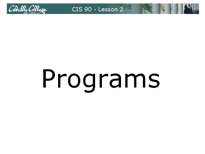 CIS 90 - Lesson 2 Programs 