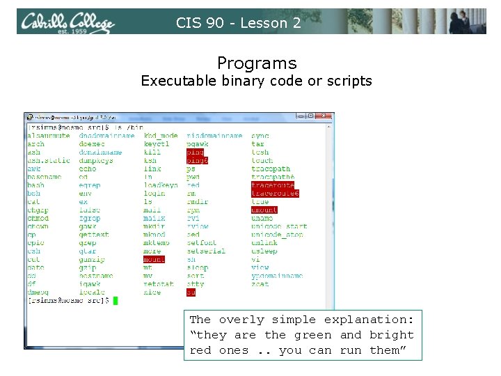 CIS 90 - Lesson 2 Programs Executable binary code or scripts The overly simple