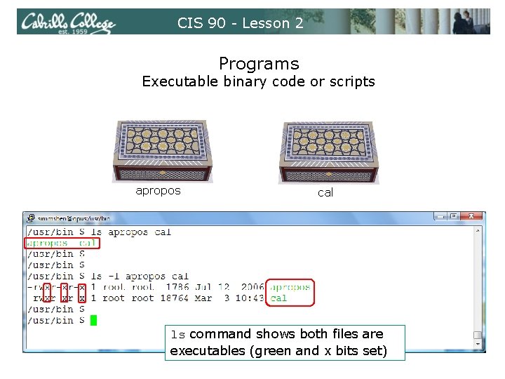 CIS 90 - Lesson 2 Programs Executable binary code or scripts apropos cal ls