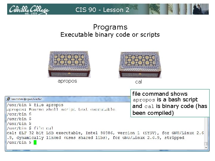 CIS 90 - Lesson 2 Programs Executable binary code or scripts apropos cal file