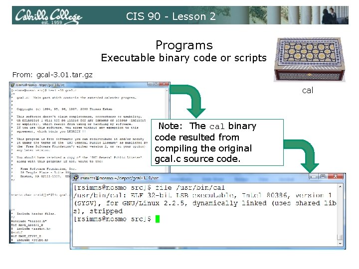 CIS 90 - Lesson 2 Programs Executable binary code or scripts From: gcal-3. 01.