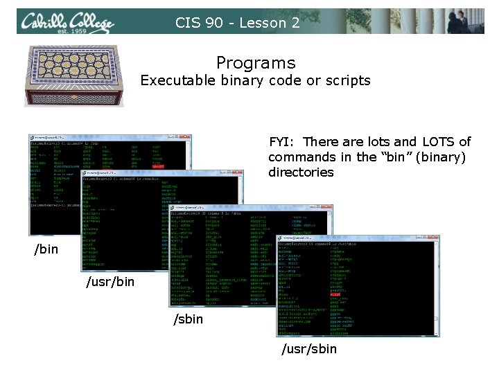 CIS 90 - Lesson 2 Programs Executable binary code or scripts FYI: There are