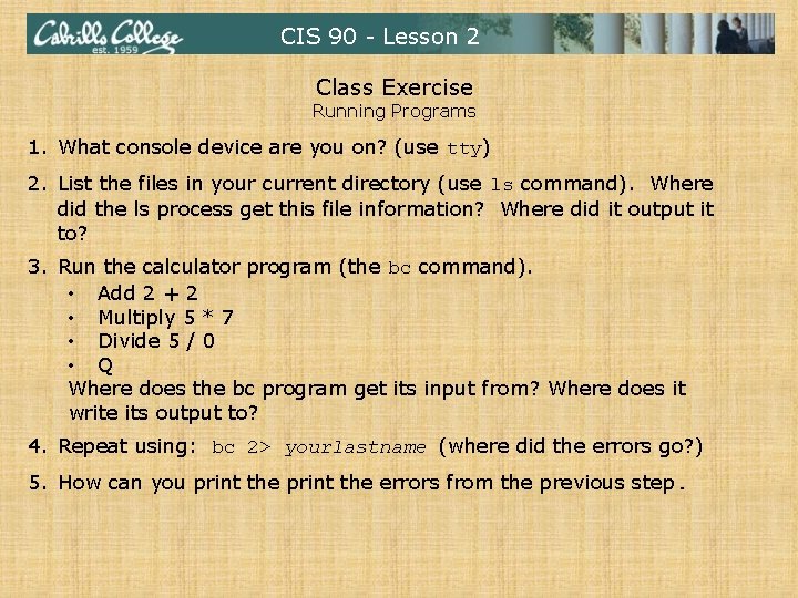 CIS 90 - Lesson 2 Class Exercise Running Programs 1. What console device are